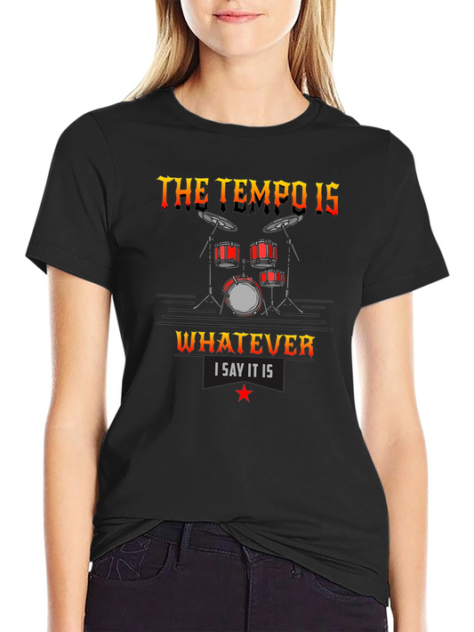 The Tempo Is Whatever I Say It Is T-Shirt