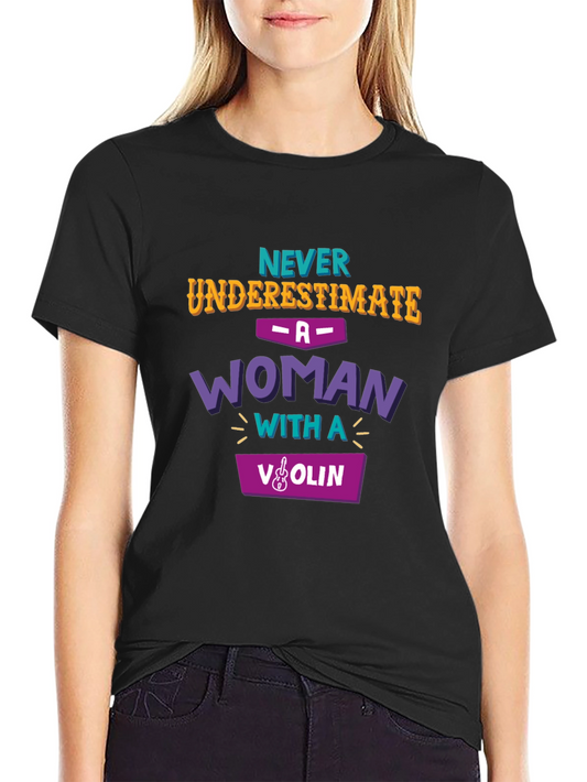 Never Underestimate Woman with Violin T-Shirt