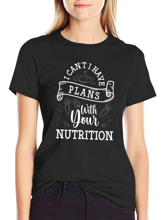 Funny Nutritionist T-Shirt: I Have Plans With Your Nutrition