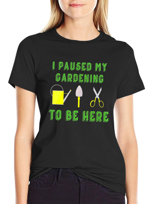 Gardening Pause T-Shirt - Humor Tee for Garden Lovers