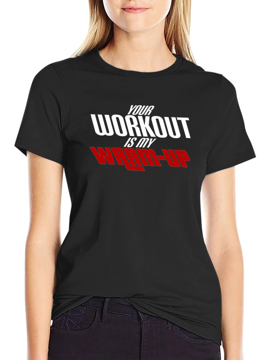 Workout Motivation T-Shirt: Your Workout is My Warm-Up