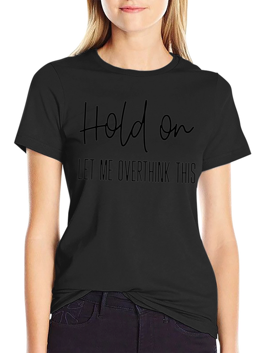 Overthinker T-Shirt - Hold On Graphic Tee