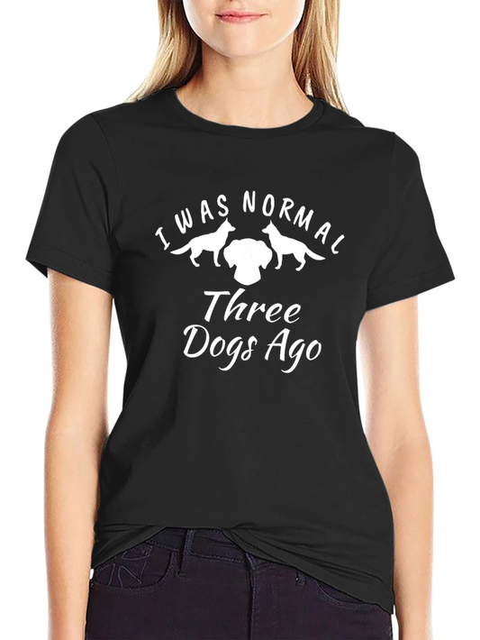 I Was Normal Three Dogs Ago T-Shirt