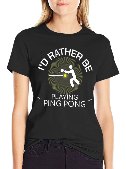 Id Rather Be Playing Ping Pong - Graphic T-Shirt
