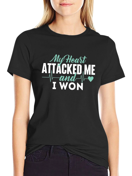 My Heart Attacked Me I Won T-Shirt