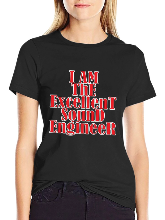 I Am The Excellent Sound Engineer Black T-Shirt