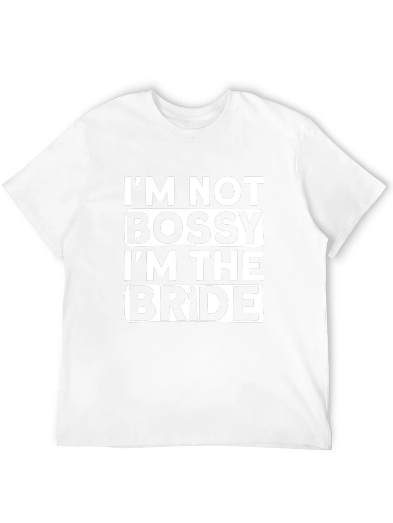 Im Not Bossy Im The Bride T-Shirt
