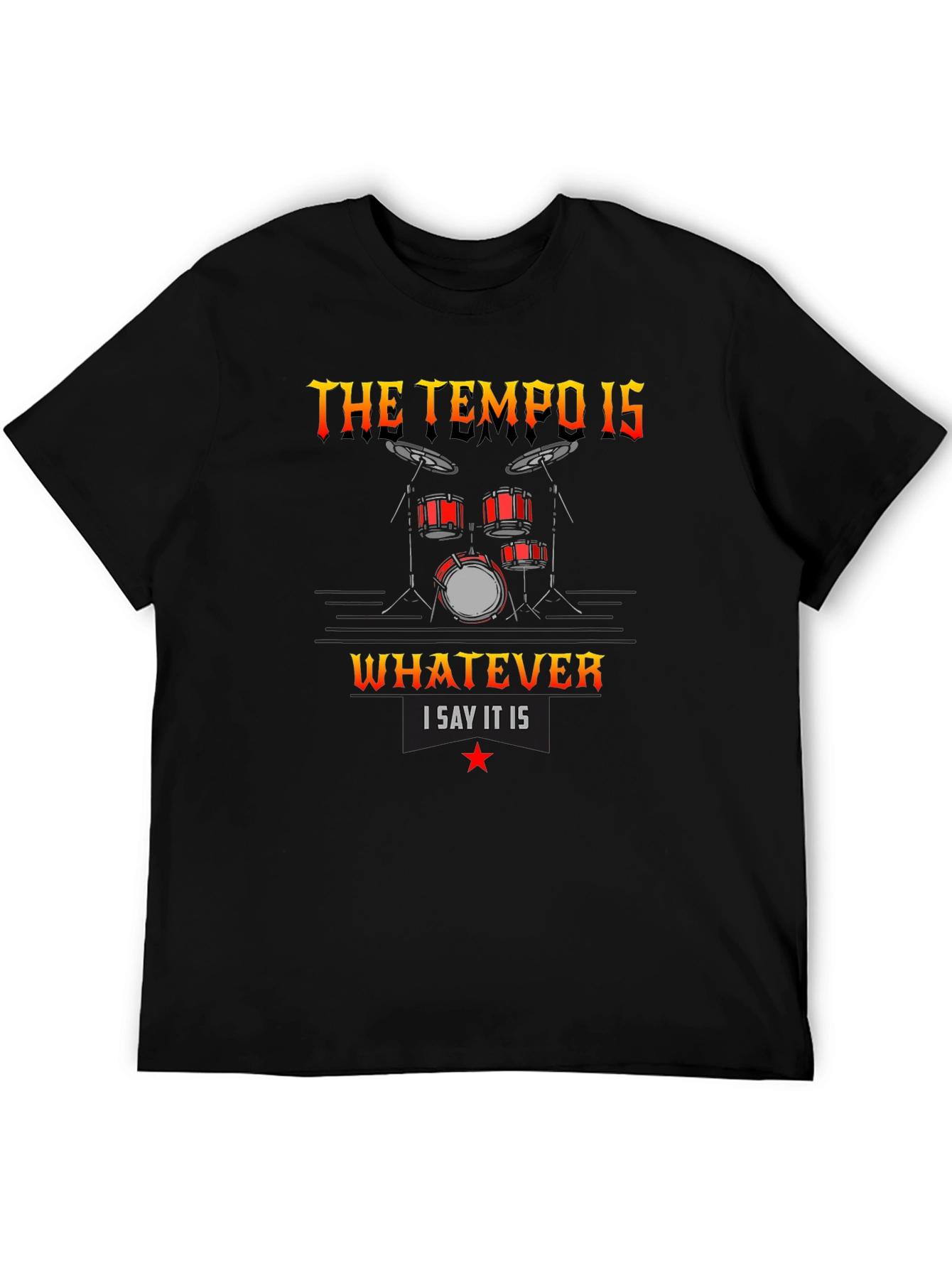 The Tempo Is Whatever I Say It Is T-Shirt