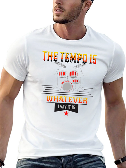 The Tempo Is Whatever I Say It Is T-Shirt
