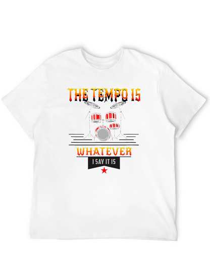 The Tempo Is Whatever I Say It Is T-Shirt