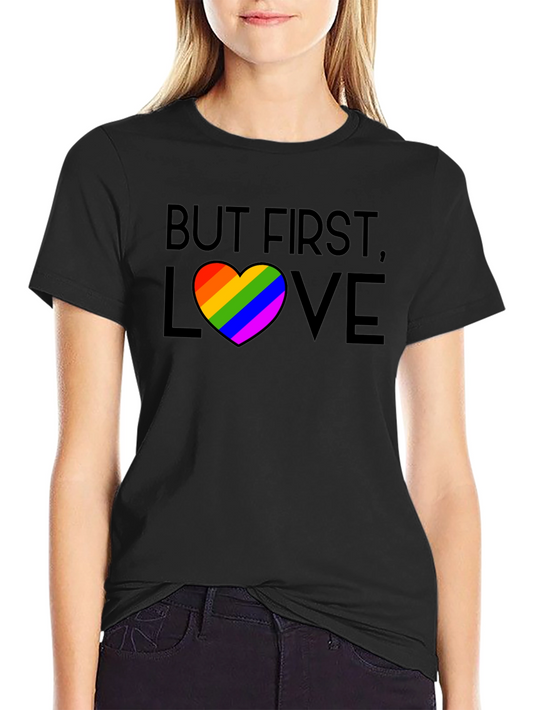 But First Love Rainbow Pride T-Shirt