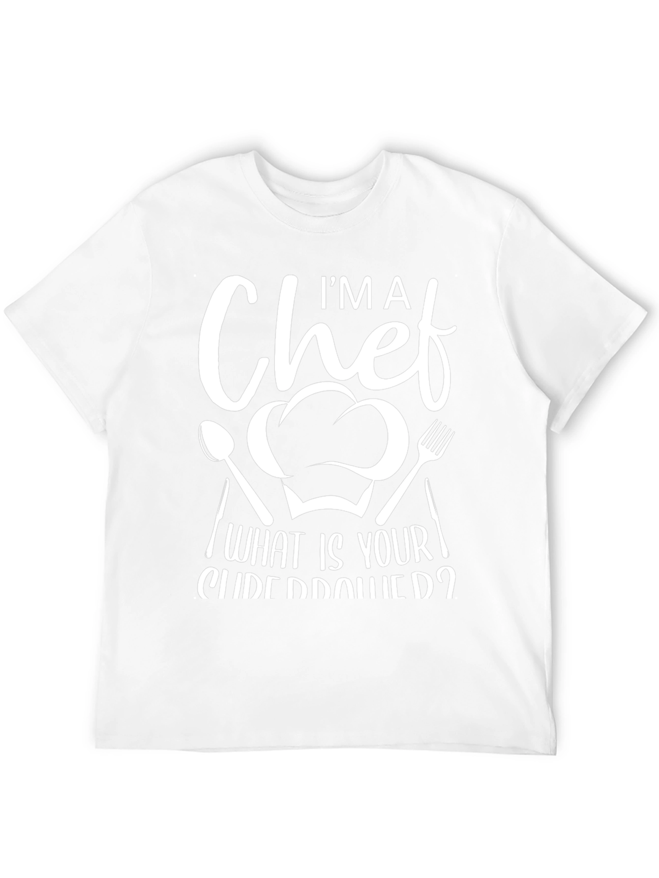 Im A Chef What Is Your Superpower Graphic T-Shirt