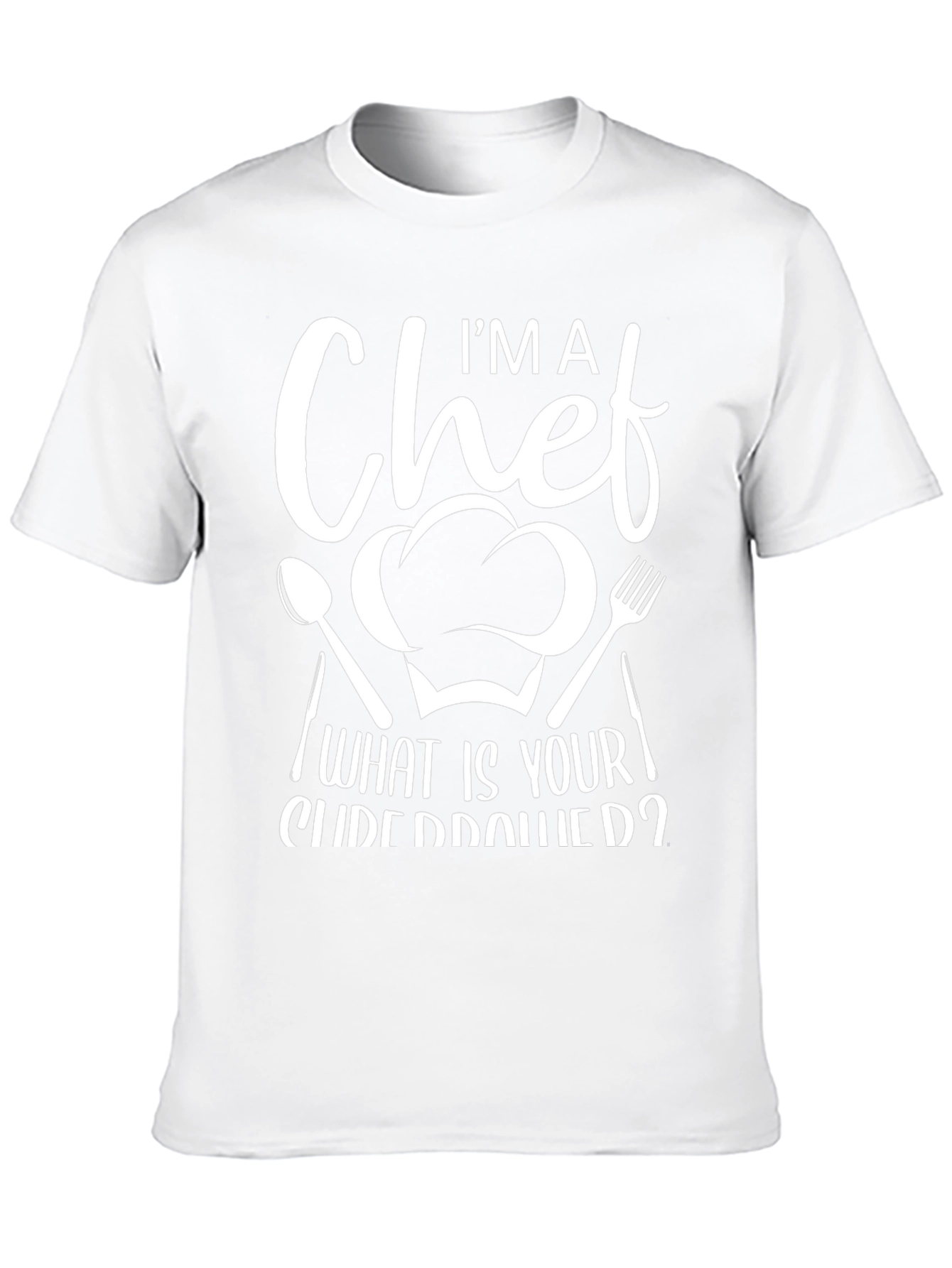 Im A Chef What Is Your Superpower Graphic T-Shirt