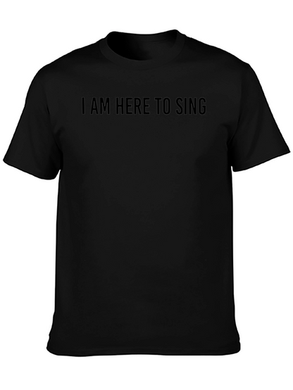I am Here to Sing Black T-Shirt