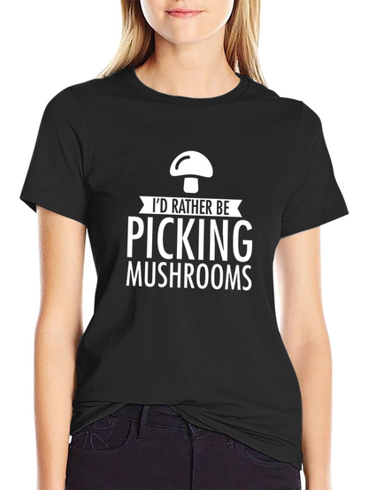Mushroom Picking T-Shirt - Id Rather Be