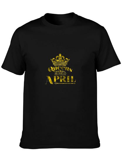 Queens Are Born In April - Black T-Shirt