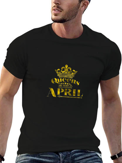 Queens Are Born In April - Black T-Shirt