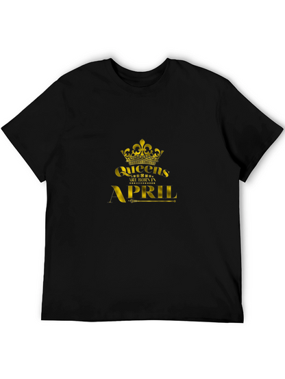 Queens Are Born In April - Black T-Shirt