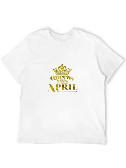 Queens Are Born In April - Black T-Shirt