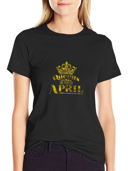 Queens Are Born In April - Black T-Shirt