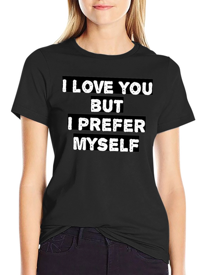I Love You But I Prefer Myself T-Shirt