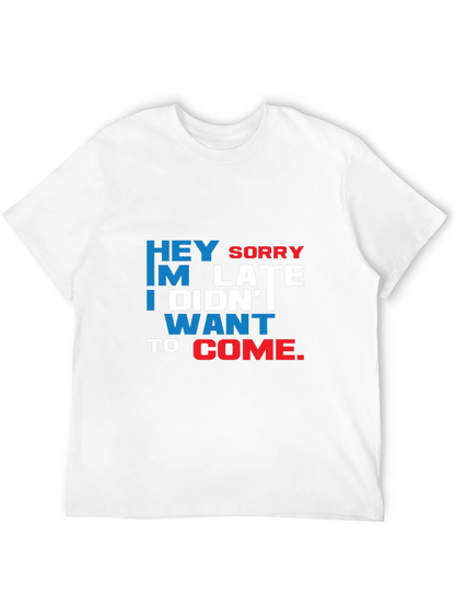 Funny Sarcastic Graphic T-Shirt: Hey Sorry Im Late