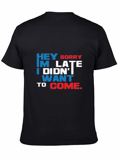 Funny Sarcastic Graphic T-Shirt: Hey Sorry Im Late