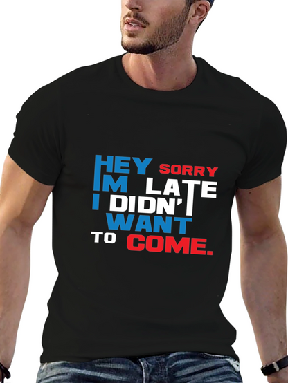 Funny Sarcastic Graphic T-Shirt: Hey Sorry Im Late