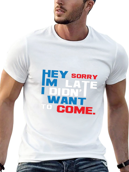 Funny Sarcastic Graphic T-Shirt: Hey Sorry Im Late