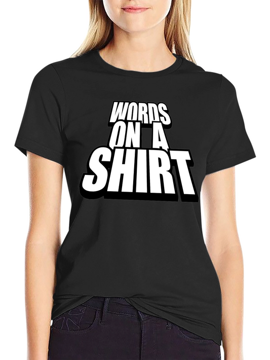 Words on a Shirt T-Shirt - Black Graphic Tee
