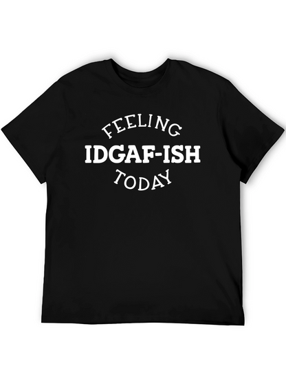 Feeling IDGAF-ISH Today Mens Black T-Shirt