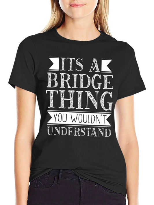 Its A Bridge Thing T-Shirt