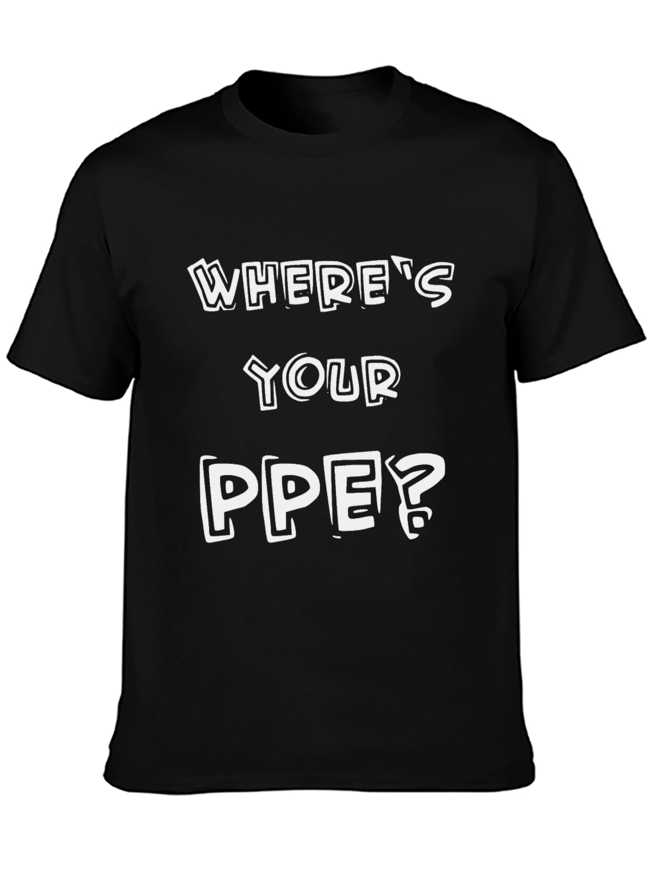 Wheres Your PPE? Safety T-Shirt