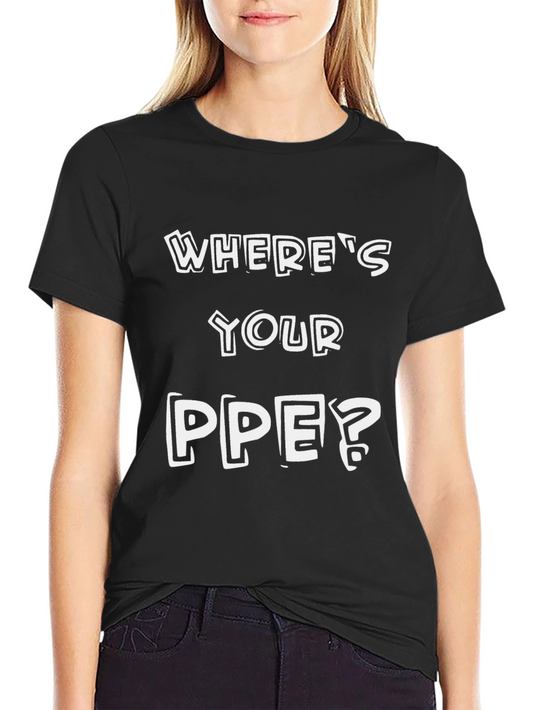 Wheres Your PPE? Safety T-Shirt