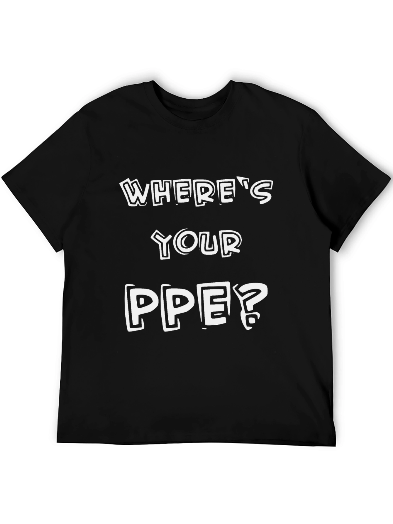 Wheres Your PPE? Safety T-Shirt