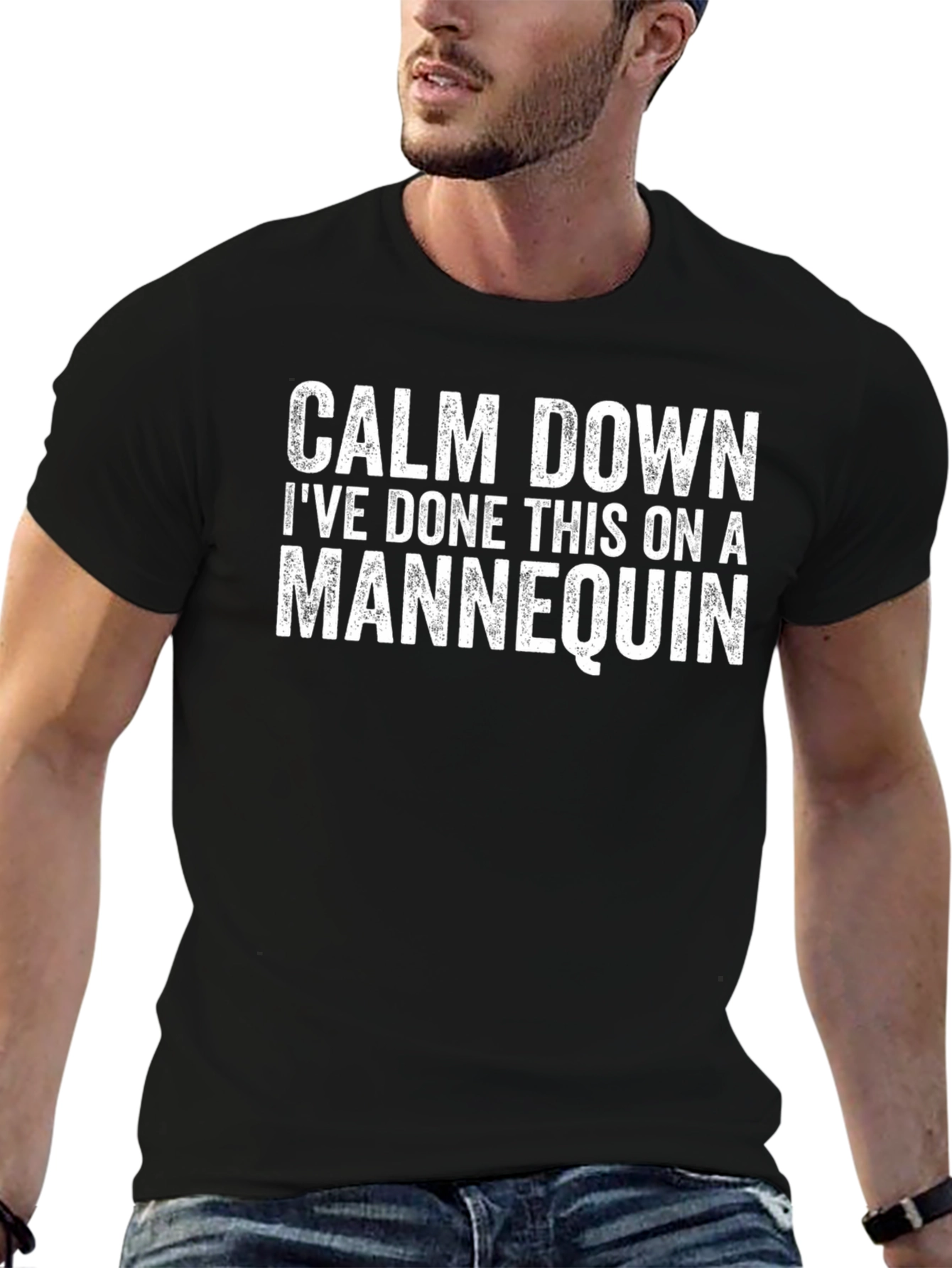 Calm Down Ive Done This on a Mannequin T-Shirt