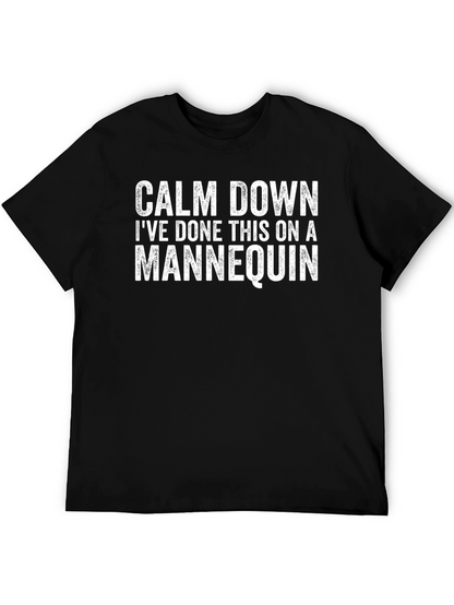 Calm Down Ive Done This on a Mannequin T-Shirt
