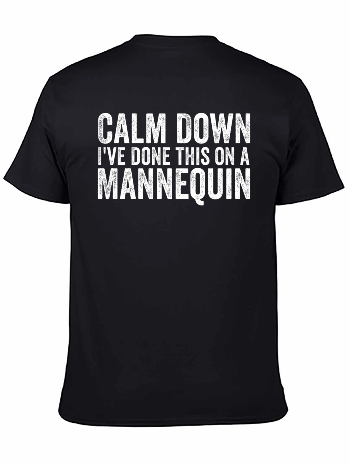 Calm Down Ive Done This on a Mannequin T-Shirt
