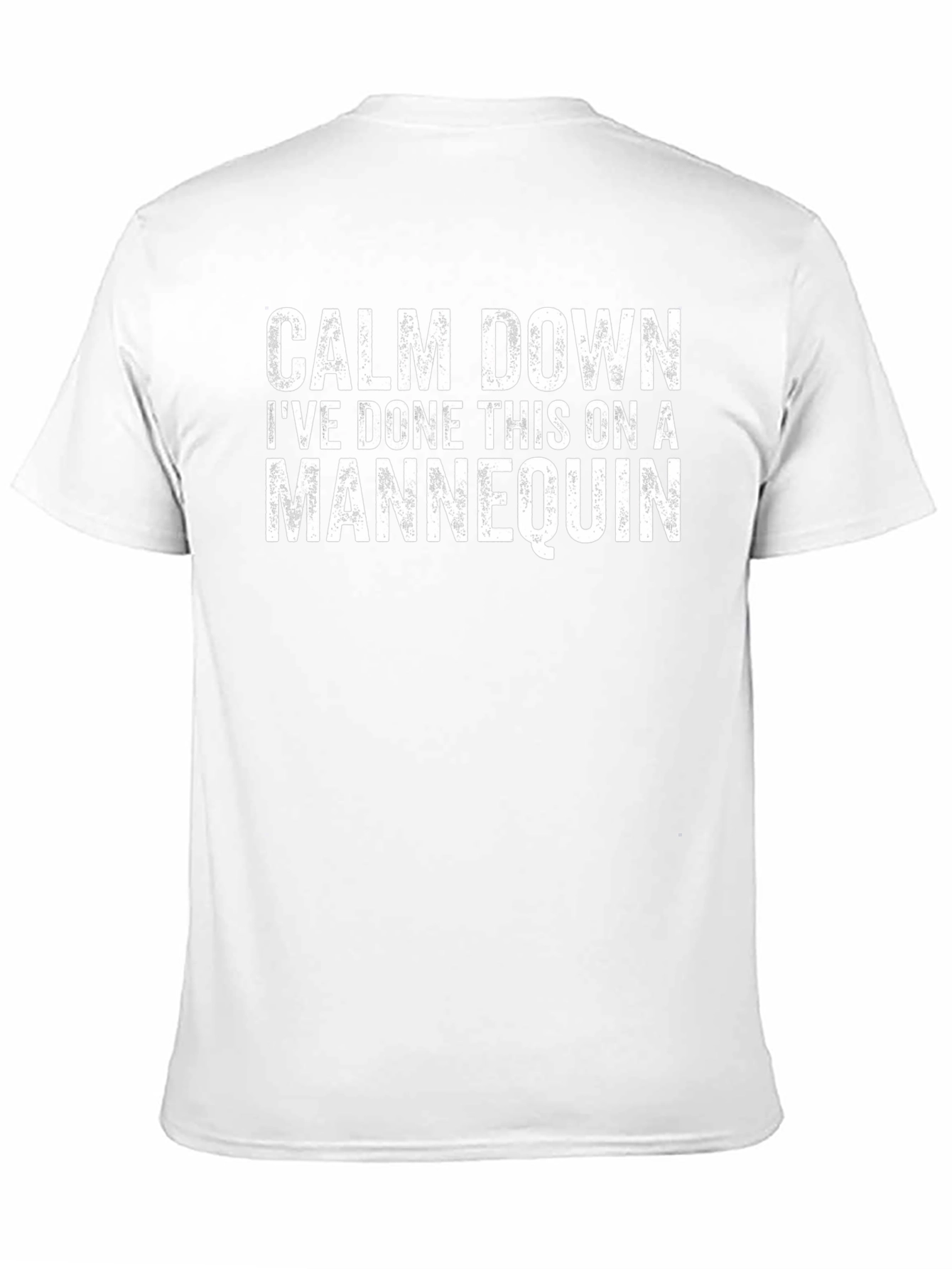Calm Down Ive Done This on a Mannequin T-Shirt