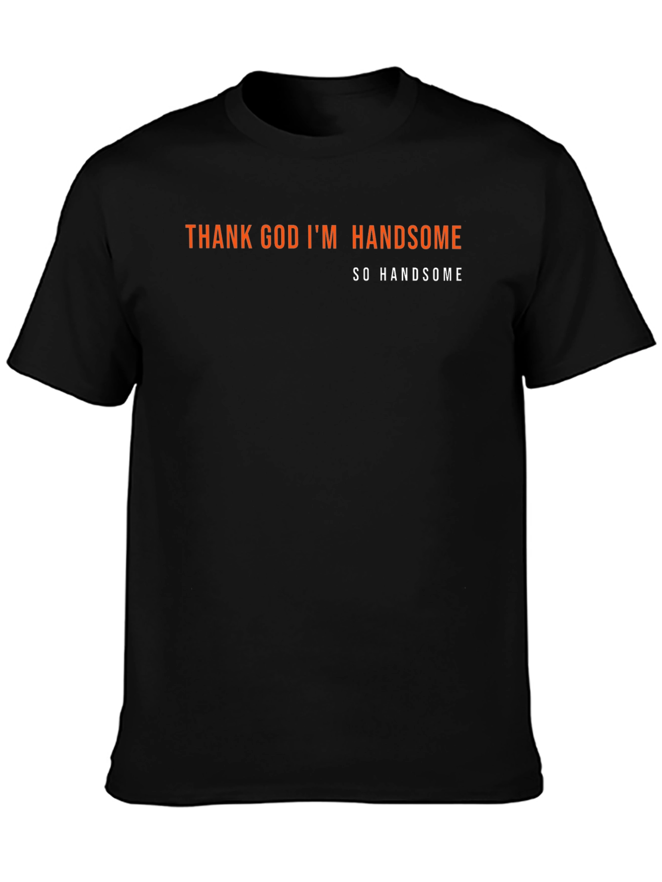 Thank God Im Handsome Tee