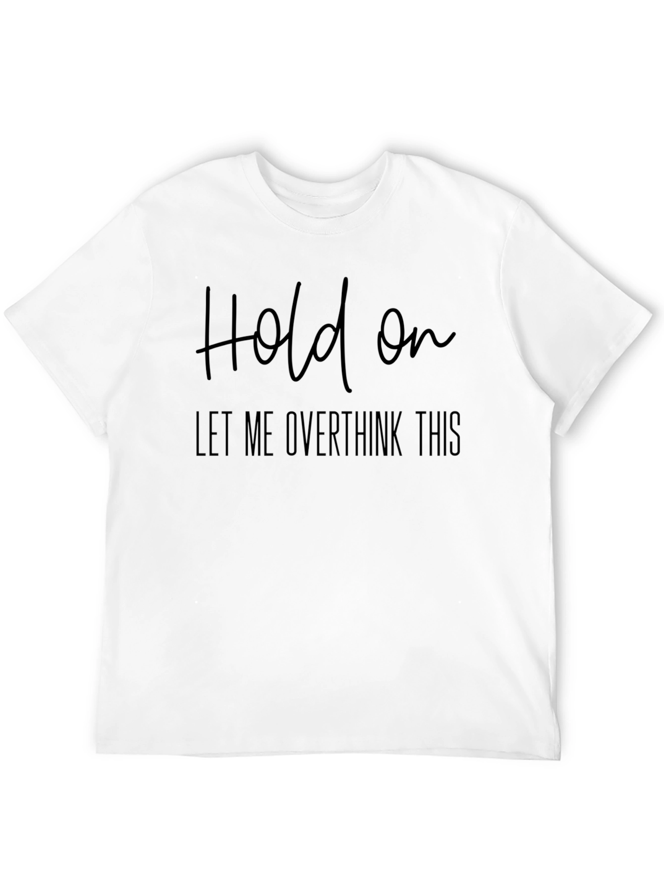 Overthinker T-Shirt - Hold On Graphic Tee