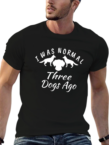I Was Normal Three Dogs Ago T-Shirt
