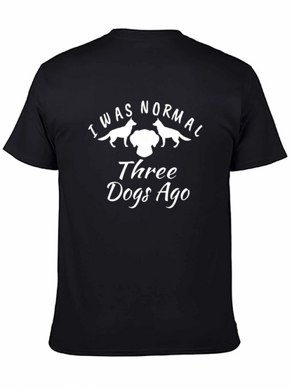 I Was Normal Three Dogs Ago T-Shirt