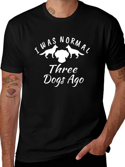I Was Normal Three Dogs Ago T-Shirt