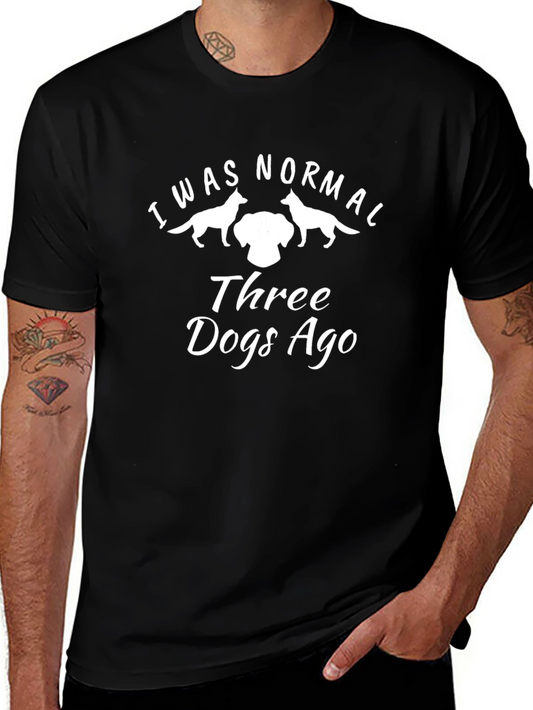 I Was Normal Three Dogs Ago T-Shirt