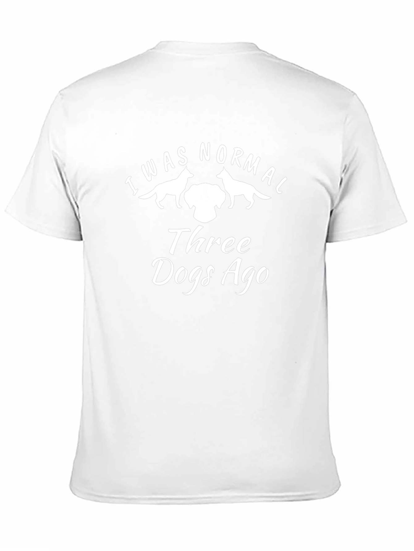I Was Normal Three Dogs Ago T-Shirt