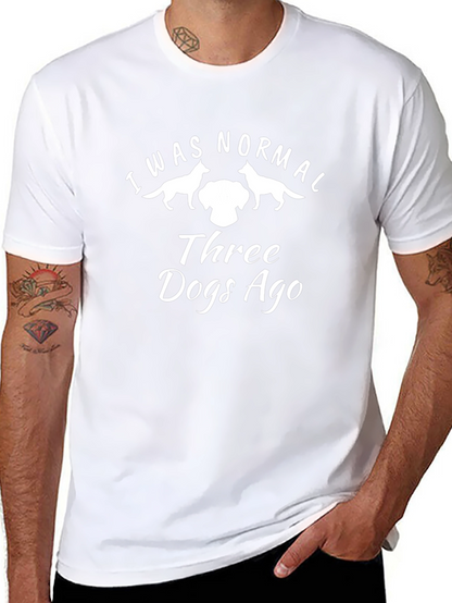I Was Normal Three Dogs Ago T-Shirt