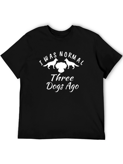 I Was Normal Three Dogs Ago T-Shirt