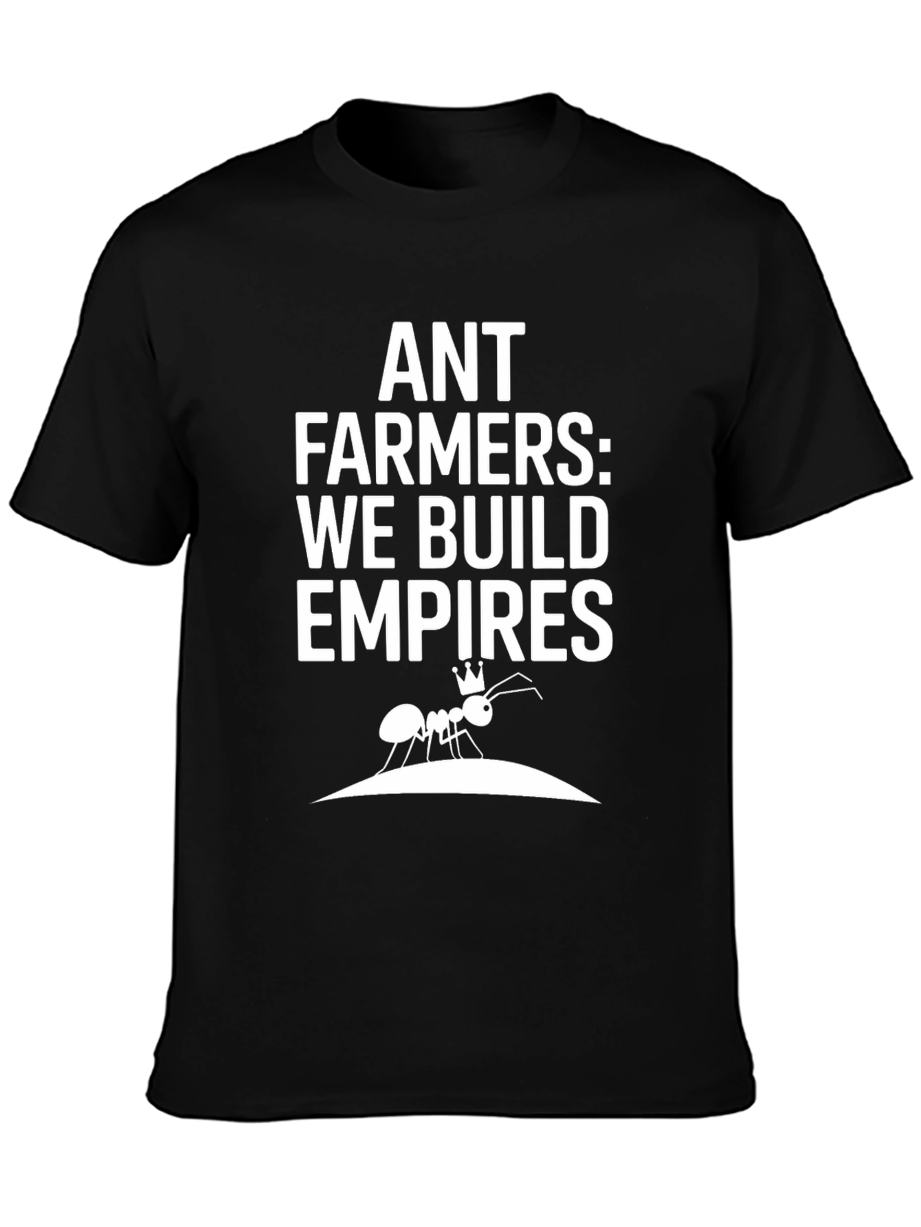 Ant Farmers: We Build Empires Graphic T-Shirt
