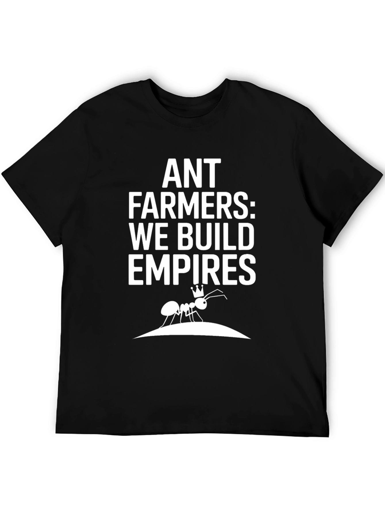 Ant Farmers: We Build Empires Graphic T-Shirt